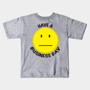 Have A Business Day (Light) Kids T-Shirt